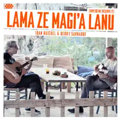 Lama Ze Magi'a Lanu (Why Do We Deserve It) [feat. Berry Sakharof] - Single - Idan Raichel
