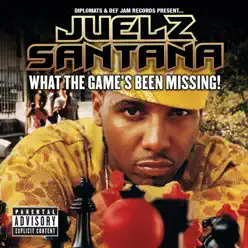 What the Game's Been Missing! (Explicit Version) - Juelz Santana