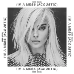 I'm a Mess (Acoustic) - Single - Bebe Rexha