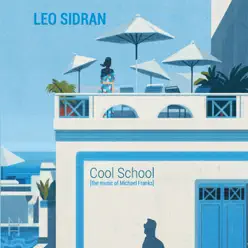 Cool School: The Music of Michael Franks - Leo Sidran
