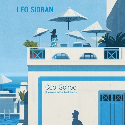 Disco Cool School: The Music of Michael Franks - Leo Sidran