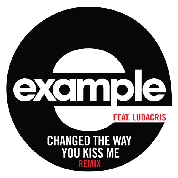 Changed the Way You Kiss Me (feat. Ludacris) - Single - Example