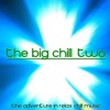The Big Chill, Two (The Adventure in Relax Chill Music)