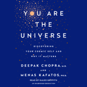 You Are the Universe: Discovering Your Cosmic Self and Why It Matters (Unabridged) - Deepak Chopra &amp; Menas C. Kafatos, Ph.D. Cover Art