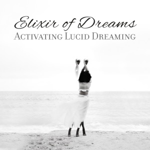 Elixir of Dreams: Activating Lucid Dreaming - Relaxing Vibes, Hypnosis for Conscious State, Harmonious Sleep Music
