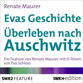 Evas Geschichte: Überleben nach Auschwitz