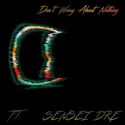 Don't Worry Bout Nothing (feat. Sensei Dre) - Single