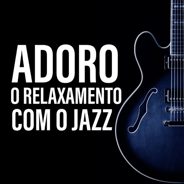 Adoro o Relaxamento com o Jazz