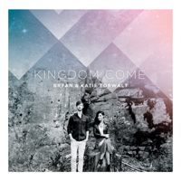 Bryan & Katie Torwalt - Kingdom Come artwork