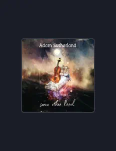 聆聽 Adam Sutherland、觀看音樂影片、閱讀小傳、查看巡演日期等！