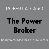 The Power Broker: Robert Moses and the Fall of New York (Unabridged) - Robert A. Caro Cover Art