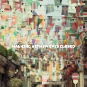 Walking With My Eyes Closed - Single