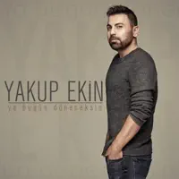 Ya Bugun Doneceksin — Yakup Ekin