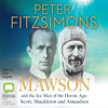 Mawson: And the Ice Men of the Heroic Age - Scott, Shackelton and Amundsen (Unabridged) - Peter FitzSimons