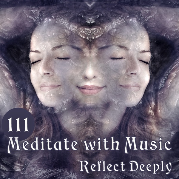 111 Meditate with Music: Reflect Deeply