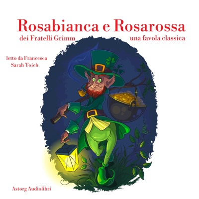 Rosabianca e Rosarossa: Le più belle fiabe e storie per bambini