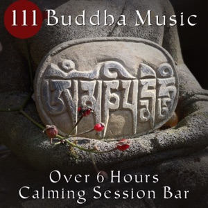 111 Buddha Music: Over 6 Hours Calming Session Bar for Emotional Comfort