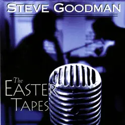 The Easter Tapes - Steve Goodman