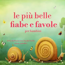 Le più belle fiabe e favole per bambini: Le più belle fiabe e storie per bambini