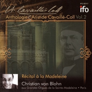 Christian von Blohn: Récital à la Madeleine (Anthologie Aristide Cavaillé-Coll, Vol. 2, Grandes Orgues de la Saint-Madeleine, Paris)