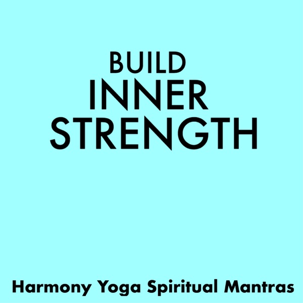 Build Inner Strength - Blissful Music for Harmony Yoga, Spiritual Mantras for Deep Relaxation
