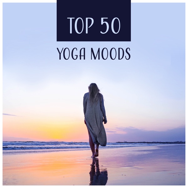 TOP 50: Yoga Moods – Relaxing Stretching Workout, Mindfulness Meditation, Spiritually & Anti-Stress, Relax Mind Body, Inner Peace
