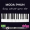 Say What You Do (Radio Edit) - MODA PHUN lyrics