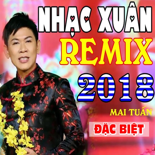 Xuân Remix Đặc Biệt - Mừng Xuân 2018