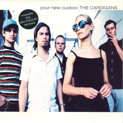Your New Cuckoo (Ian Pooley Remixes) - EP - The Cardigans