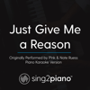 Just Give Me a Reason (Originally Performed by P!Nk & Nate Ruess) [Piano Karaoke Version] - Sing2Piano