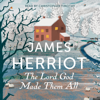 The Lord God Made Them All - James Herriot