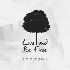 Live and Be Free - Single - Tim McMorris Live and Be Free - Single - Tim McMorris