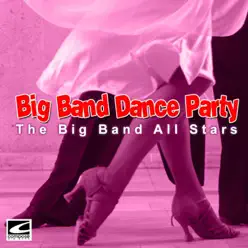 Big Band Dance Party - Big Band All-Stars Big Band Dance Party - Big Band All-Stars