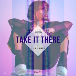 Take It There (feat. Shah RuLe) [Radio Edit] Swaati