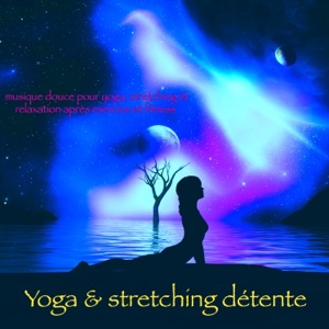 Yoga & stretching détente – Musique douce pour yoga, stretching et relaxation après exercice et fitness