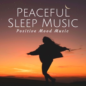 Peaceful Sleep Music: Positive Mood Music, Quiet Nature Sounds, Relax Songs for Spa, Soothing Massage