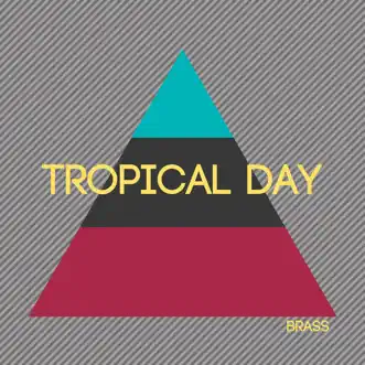 Tropical Day - Single by Brass album reviews, ratings, credits