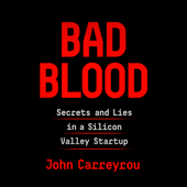 Bad Blood: Secrets and Lies in a Silicon Valley Startup (Unabridged) - John Carreyrou Cover Art
