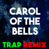 Carol of the Bells (Trap Remix - Christmas Classics Remix