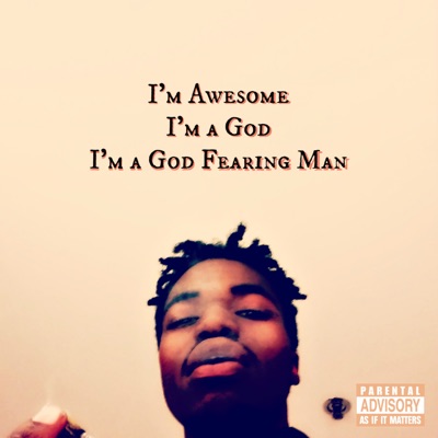 I'm Awesome, I'm a God, I'm a God Fearing Man