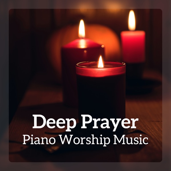 Deep Prayer: Piano Worship Music