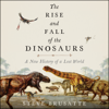 The Rise and Fall of the Dinosaurs - Steve Brusatte