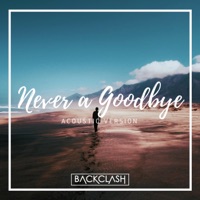 Never a Goodbye (feat. Aarya) [Acoustic] - Single - Backclash
