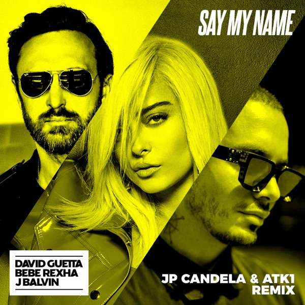 Say My Name (feat. Bebe Rexha & J Balvin) [JP Candela & ATK1 Remix] - Single - David Guetta