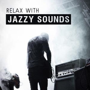Relax with Jazzy Sounds: Best Instrumental Music Tracks
