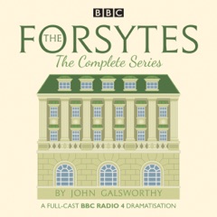 The Forsytes: The Complete Series: BBC Radio 4 Full-Cast Dramatisation
