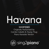 Havana (Shortened - Originally Performed by Camila Cabello & Young Thug) [Piano Karaoke Version] - Sing2Piano