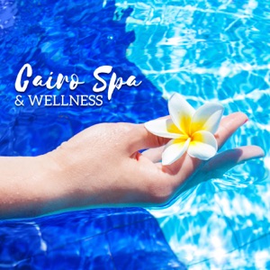 Cairo Spa & Wellness - The Secret of Ancient Egyptian Beauty: Truly Relaxing Music for Beauty Spa Rituals