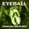 Eyeball - Crawling Creatures