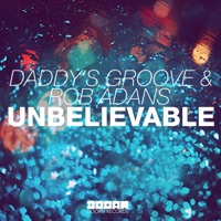 Unbelievable (Club Mix) - Single - Daddy's Groove & Rob Adans